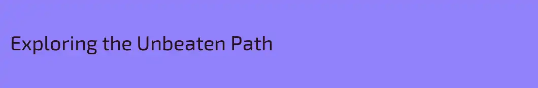 Exploring the Unbeaten Path